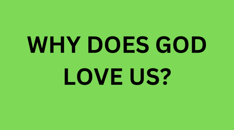 Why Does God Love Us? 9 why does God love us