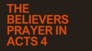 The Believers Prayer Acts 4