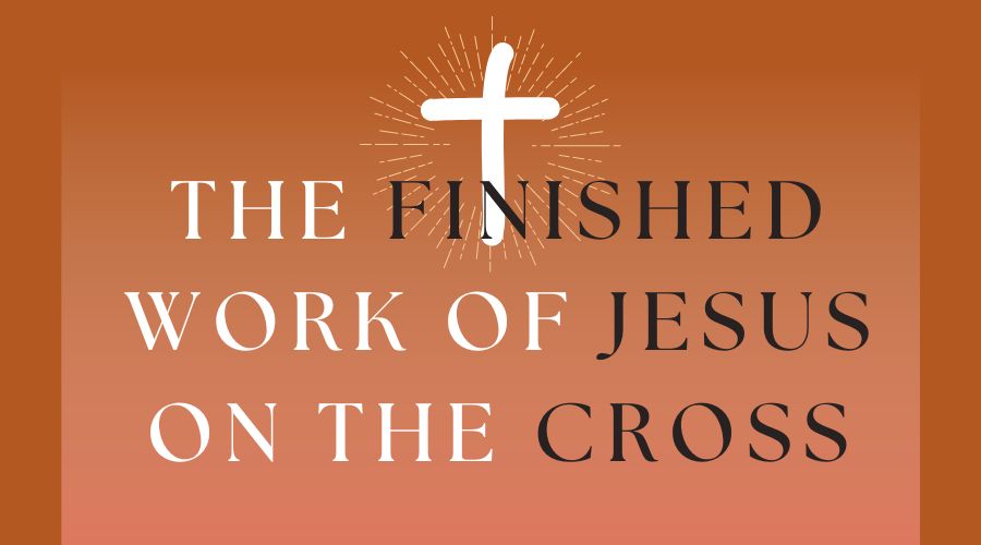 The finished work of Jesus on the cross