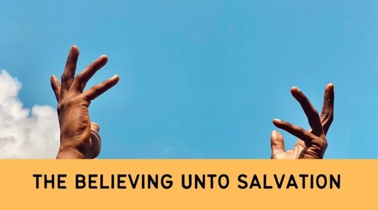 The Believing unto Salvation 8 the believing unto salvation
