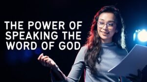 The Power Of Speaking The Word Of God