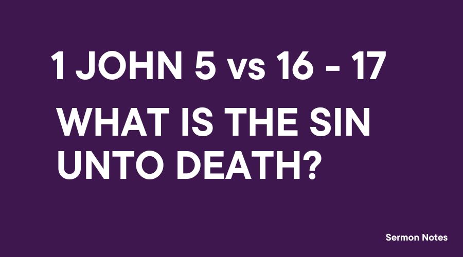 1 John 5 vs 16 and 17 sin unto death