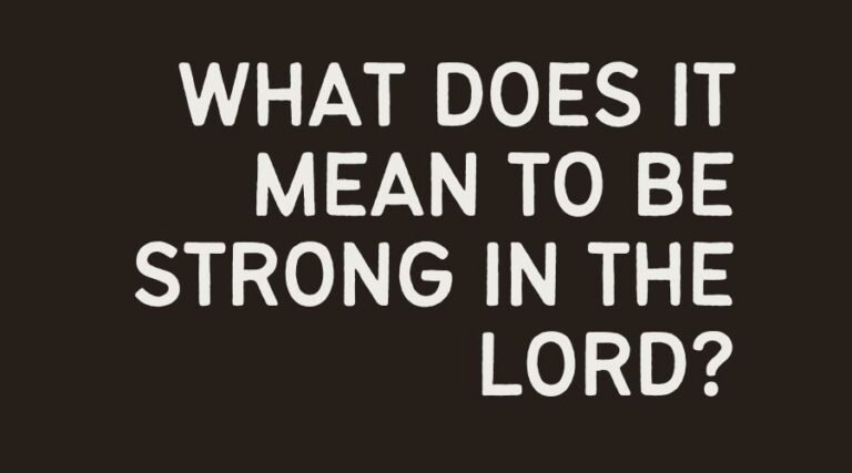 What does it mean to be strong in the Lord 4 what does it mean to be strong in the Lord