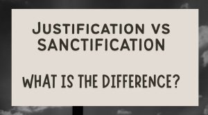 Justification vs Sanctification