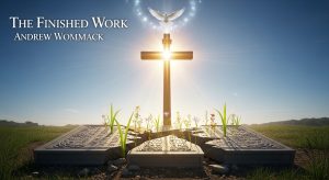 What Andrew Wommack Teaches About the Finished Work of Christ